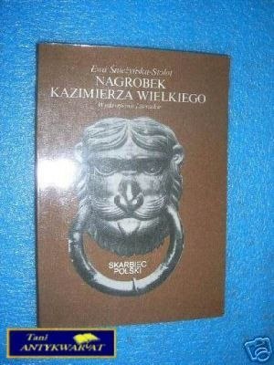 NAGROBEK KAZIMIERZA WIELKIEGO - E.Śnieżyńska-St NAGROBEK KAZIMIERZA WIELKIEGO - E.Śnieżyńska-St