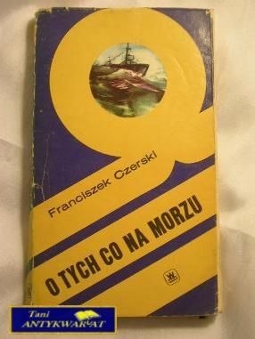 O TYCH CO NA MORZU-FRANCSZEK CZERSKI