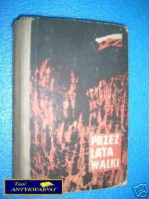 PRZEZ LATA WALKI - L.M.Bartelski L.Rajewski