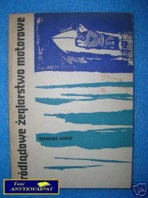 ŚRÓDLĄDOWE ŻEGLARSTWO MOTOROWE - T.Adelt