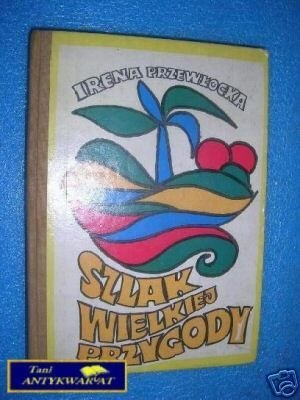 SZLAK WIELKIEJ PRZYGODY - I.Przewłocka