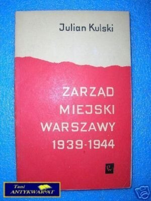 ZARZĄD MIEJSKI WARSZAWY 1939-1944 - J.Kulski