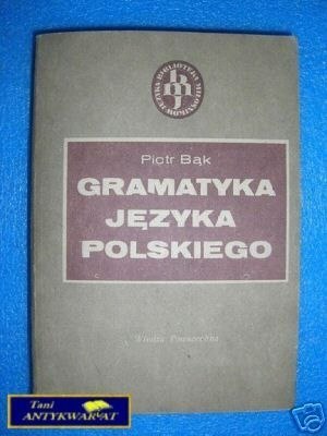 GRAMATYKA JĘZYKA POLSKIEGO - P.Bąk GRAMATYKA JĘZYKA POLSKIEGO - P.Bąk