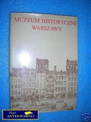 MUZEUM HISTORYCZNE WARSZAWY - Praca zbiorowa