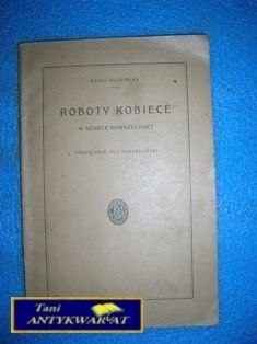 ROBOTY KOBIECE - Marja Rudzińska wyd. 1924 rok