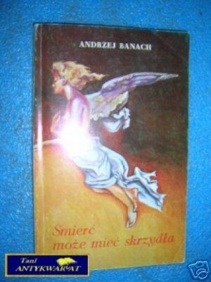ŚMIERĆ MOŻE MIEĆ SKRZYDŁA - A.Banach