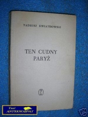 TEN CUDNY PARYŻ- T.Kwiatkowski