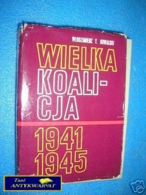 WIELKA KOALICJA 1941-1945 TOM III - W.T.Kowalski