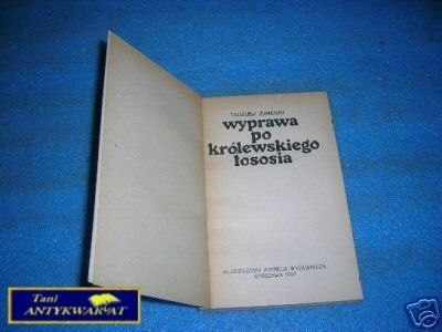 WYPRAWA PO KRÓLEWSKIEGO ŁOSOSIA - T.Zimecki