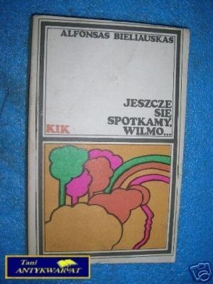 JESZCZE SIĘ SPOTKAMY WILMO - A.Bieliauskas