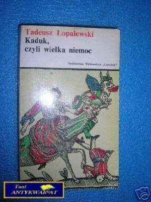 KADUK, CZYLI WIELKA NIEMOC - T.Łopalewski