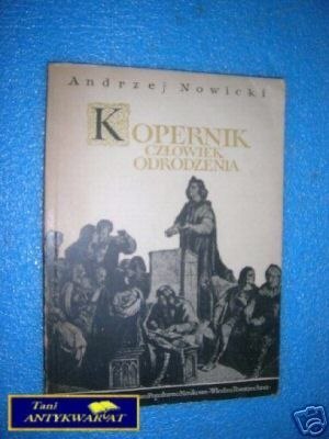 KOPERNIK CZŁOWIEK ODRODZENIA - A.Nowicki KOPERNIK CZŁOWIEK ODRODZENIA - A.Nowicki