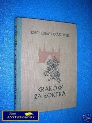 KRAKÓW ZA ŁOKTKA - J.I.Kraszewski