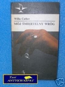MÓJ ŚMIERTELNY WRÓG - W.Cather MÓJ ŚMIERTELNY WRÓG - W.Cather