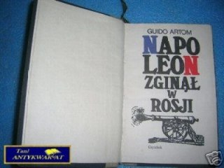 NAPOLEON ZGINĄŁ W ROSJI - G.Artom
