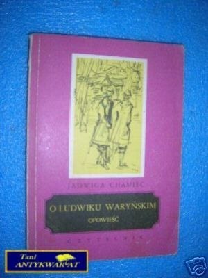 O LUDWIKU WARYŃSKIM OPOWIEŚĆ - J.Chamiec