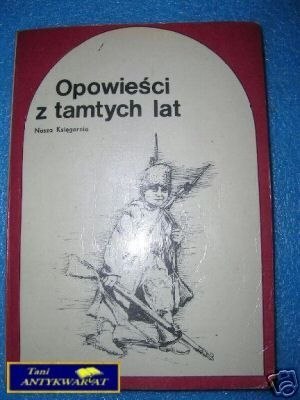 OPOWIEŚCI Z TAMTYCH LAT - wyb.M.Kwiatkowska