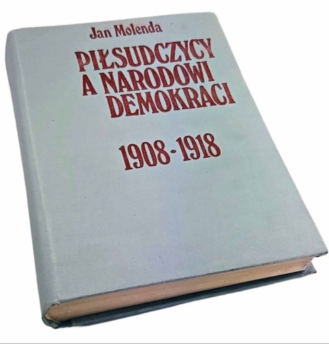 PIŁSUDCZYCY A NARODOWI DEMOKRACI 1908-1918