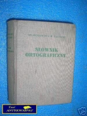 SŁOWNIK ORTOGRAFICZNY I PRAWIDŁOWA PISOWNI POLSK SŁOWNIK ORTOGRAFICZNY I PRAWIDŁOWA PISOWNI POLSK