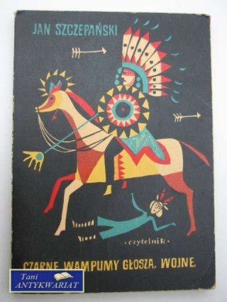 CZARNE WAMPUMY GŁOSZĄ WOJNĘ - J.Szczepański