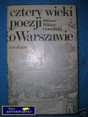 CZTERY WIEKI POEZJI O WARSZAWIE - J.W.Gomulicki