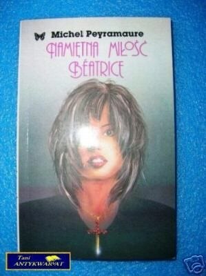 NAMIĘTNA MIŁOŚĆ BEATRICE - M. Peyramaure NAMIĘTNA MIŁOŚĆ BEATRICE - M. Peyramaure