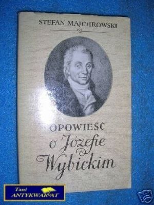 OPOWIEŚĆ O JÓZEFIE WYBICKIM - S.Majchrowski