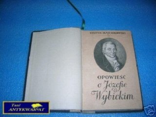 OPOWIEŚĆ O JÓZEFIE WYBICKIM - S.Majchrowski
