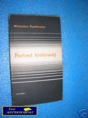 PORTRET KRÓLOWEJ - W.Rymkiewicz
