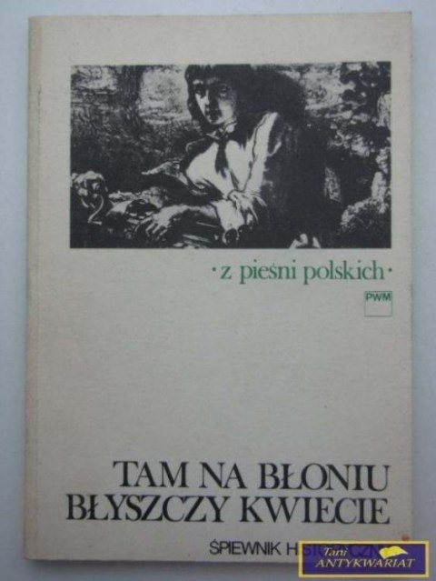 TAM NA BŁONIU BŁYSZCZY KWIECIE-Śpiewnik
