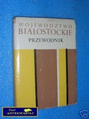 WOJEWÓDZTWO BIAŁOSTOCKIE PRZEWODNIK - Z.Sokołow