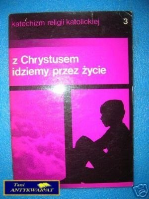 Z CHRYSTUSEM IDZIEMY PRZEZ ŻYCIE CZĘŚĆ III