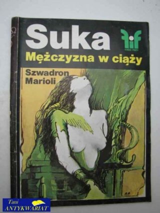 FIKCJE I FAKTY-SUKA, MĘŻCZYZNA W CIĄŻY,SZWADRON MARIOLI