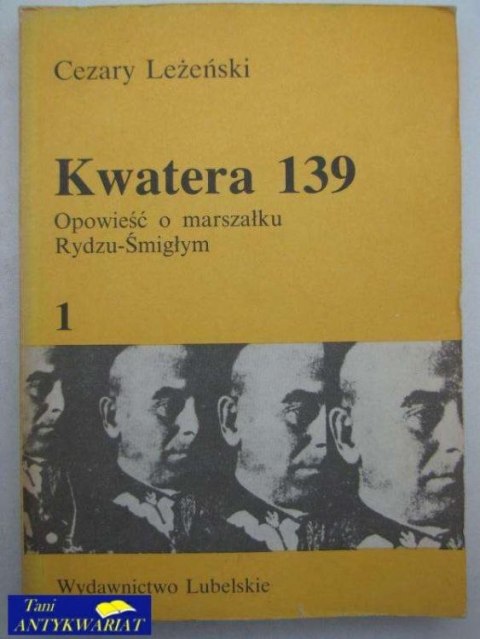KWATERA 139 OPOWIEŚĆ O MARSZAŁKU RYDZU-ŚMIGŁYM 1
