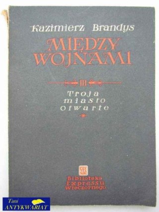 MIĘDZY WOJNAMI 3 - TROJA MIASTO OTWARTE