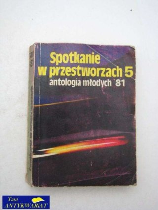 SPOTKANIE W PRZESTWORZACH 5 ANTOLOGIA MŁODYCH'81