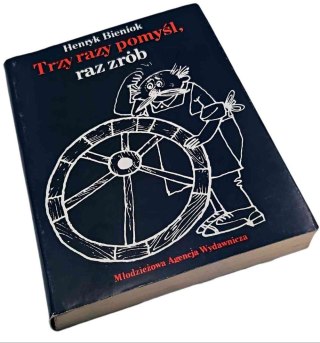 TRZY RAZY POMYŚL, RAZ ZRÓB