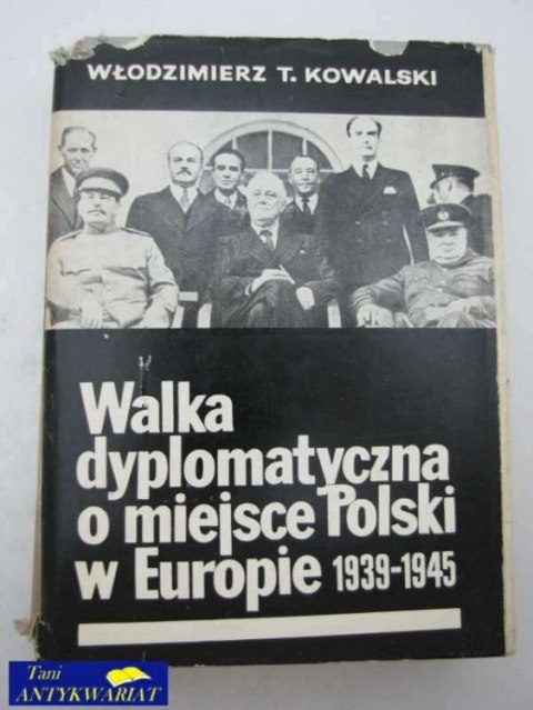 WALKA DYPLOMATYCZNA O MIEJSCE POLSKI W EUROPIE 1939-45