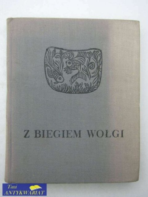 Z BIEGIEM WOŁGI Z BIEGIEM WOŁGI