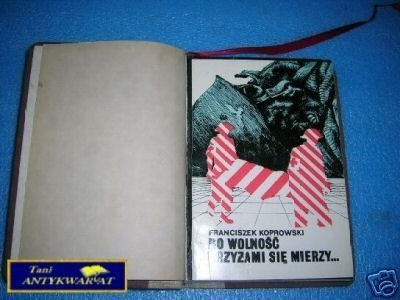 BO WOLNOŚĆ KREZYŻAMI SIĘ MIERZY - F.Koprowski