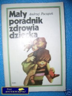MAŁY PORADNIK ZDROWIA DZIECKA - A.Początek