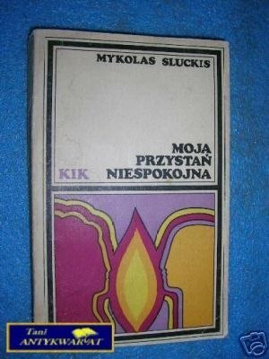 MOJA PRZYSTAŃ NIESPOKOJNA - M.Sluckis