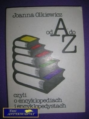 OD A DO Z CZYLI O ENCYKLOPEDIACH I... OD A DO Z CZYLI O ENCYKLOPEDIACH I...