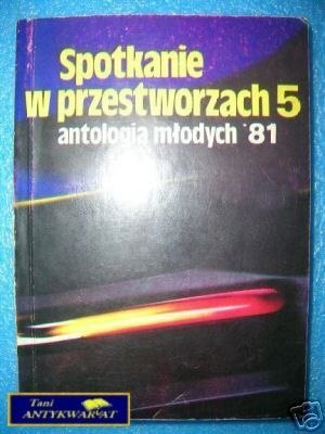 SPOTKANIE W PRZESTWORZACH 5 ANTOLOGIA MŁODYCH'81