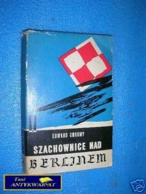 SZACHOWNICE NAD BERLINEM - E.Chromy