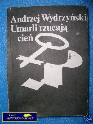 UMARLI RZUCAJĄ CIEŃ - A.Wydrzyński