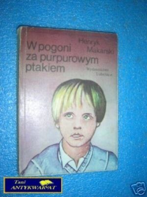 W POGONI ZA PURPUROWYM PTAKIEM - H.Makarski