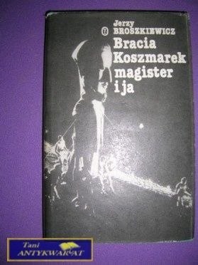 BRACIA KOSZMAREK MAGISTER I JA - J.Broszkiewicz