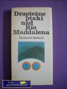 DRAPIEŻNE PTAKI NAD RIO MADDALENA - S. Sieradzki