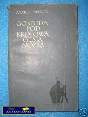 GOSPODA POD KRÓLOWĄ GĘSIĄ NÓŻKĄ - A.France